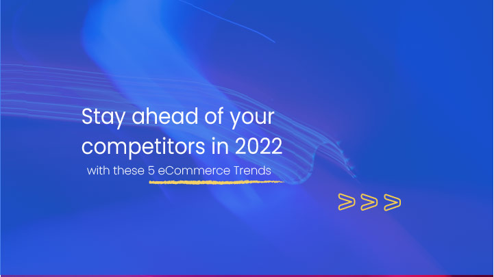 6 eCommerce Trends of 2022 to Optimise Your Website!